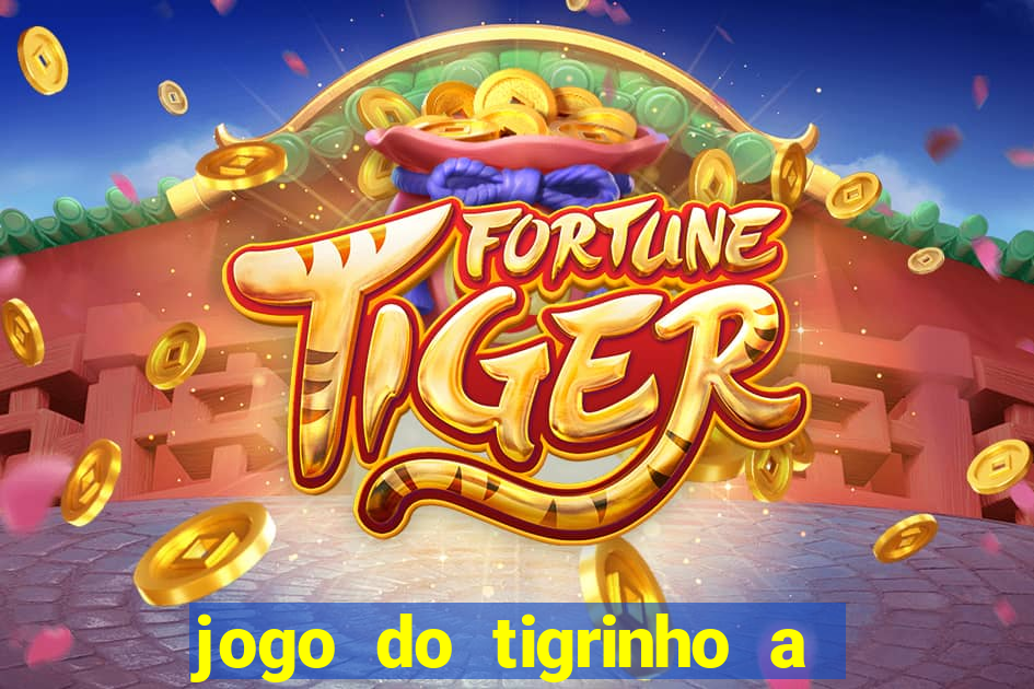 jogo do tigrinho a partir de r$ 5